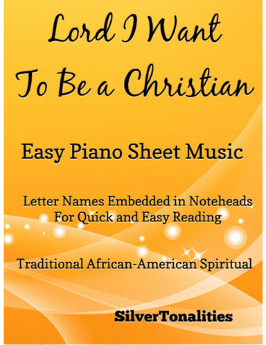Lord I Want To Be a Christian Easy Piano Sheet Music (arr. SilverTonalities)