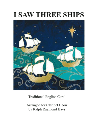 I Saw Three Ships (Come Sailing In) for clarinet choir (arr. Ralph Raymond Hays)