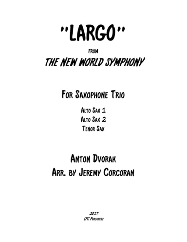Largo from The New World Symphony for Saxophone Trio (AAT or SAT) (arr. Jeremy Corcoran)
