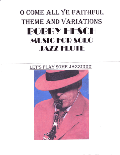 O Come All Ye Faithful Theme And Variations For Solo Jazz Flute (arr. Bobby Hesch)