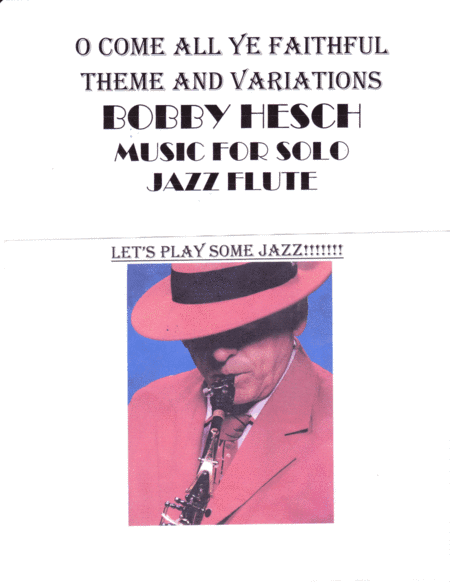 O Come All Ye Faithful Theme And Variations For Solo Jazz Flute (arr. Bobby Hesch)