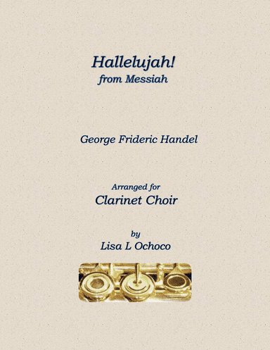 Hallelujah from The Messiah for Clarinet Choir (arr. Lisa L Ochoco)