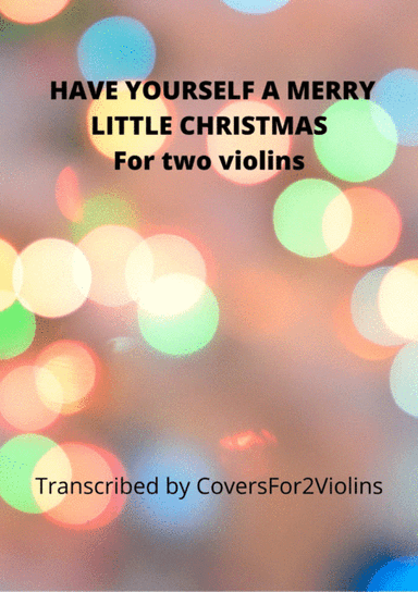 Have Yourself A Merry Little Christmas (arr. Covers for 2 Violins)