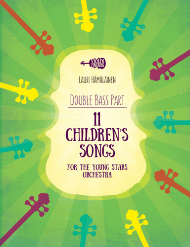 11 CHILDREN'S SONGS FOR THE YOUNG STARS ORCHESTRA: PART FOR THE DOUBLE BASS (arr. Lauri Hamalainen)