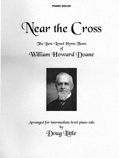 Near The Cross / The Best-Loved Hymn Tunes of William Howard Doane (arr. Doug Little)