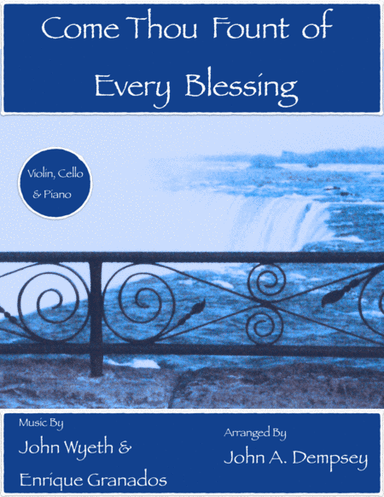 Come Thou Fount of Every Blessing (Piano Trio): Violin, Cello and Piano (arr. John A. Dempsey)