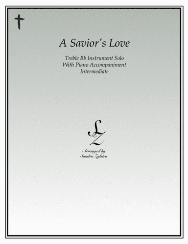 A Savior's Love (treble Bb instrument solo) (arr. Sandra Zylstra)