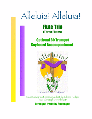 Alleluia!  Alleluia! - (melody is Ode to Joy) - Flute Trio, Opt. Bb Trumpet, Keyboard Acc. (arr. Cathy Stamegna)
