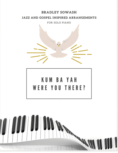 Kum Bah Yah/Were You There - Solo Piano (arr. Bradley Sowash)