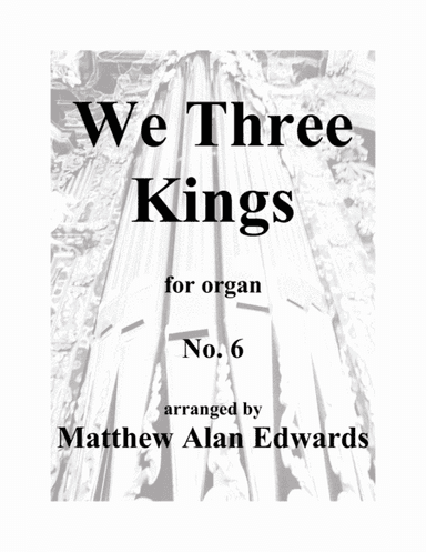 No. 6 We Three Kings (arr. Matthew Alan Edwards)
