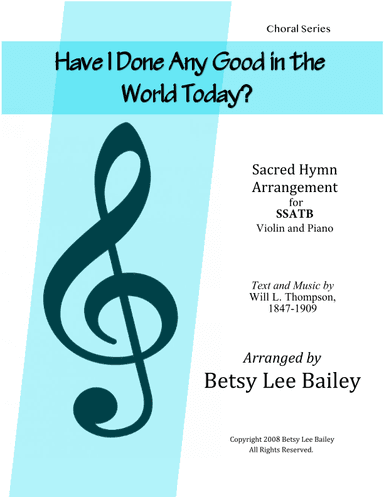 Have I Done Any Good in the World Today? (arr. Betsy Lee Bailey)