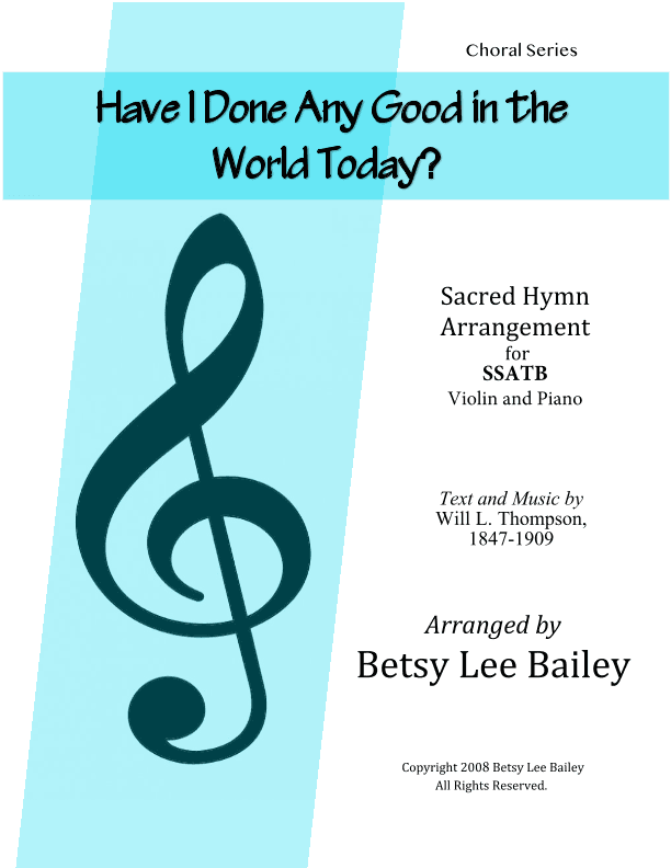 Have I Done Any Good in the World Today? (arr. Betsy Lee Bailey)