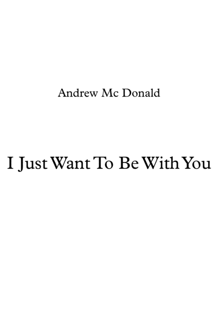I Just Want To Be With You