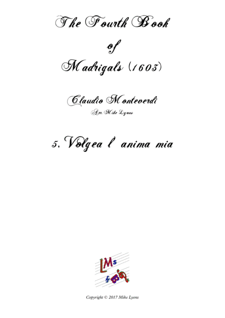 Monteverdi - The Fourth Book of Madrigals - 05. Volgea l'anima mia (arr. Mike Lyons)