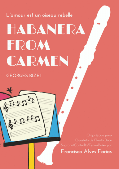 Habanera de Bizet para Quarteto de Flauta Doce (Soprano, Contralto, Tenor e Baixo) (arr. Fco. A. Farias)