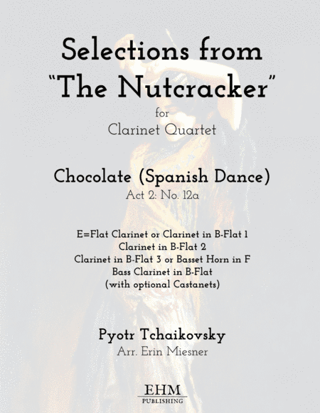 Selections from The Nutcracker: Chocolate (Spanish Dance) for Clarinet Quartet (arr. Erin Miesner)