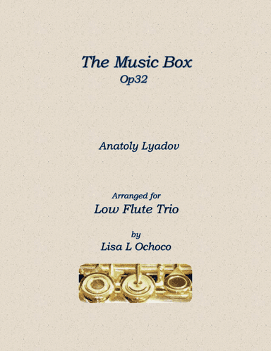 The Music Box Op32 for Low Flute Trio (arr. Lisa L Ochoco)