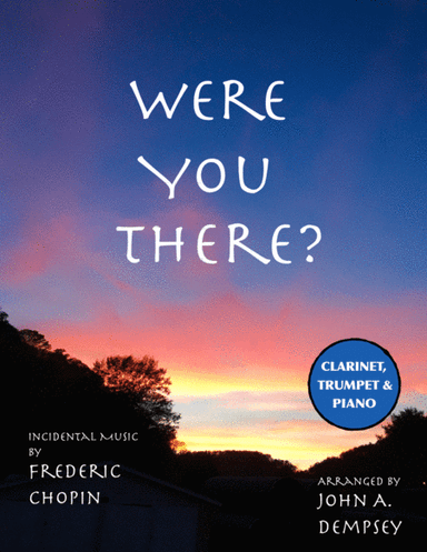 Were You There (Trio for Clarinet, Trumpet and Piano) (arr. John A. Dempsey)