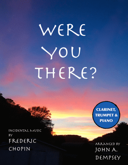 Were You There (Trio for Clarinet, Trumpet and Piano) (arr. John A. Dempsey)