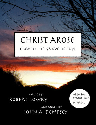 He Arose (Trio for Alto Sax, Tenor Sax and Piano) (arr. John A. Dempsey)