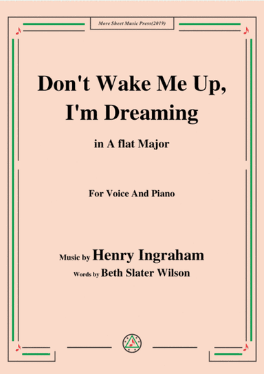 Henry Ingraham-Don't Wake Me Up,I'm Dreaming,in A flat Major,for Voice&Piano (arr. MSM)