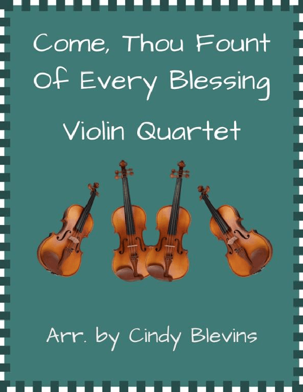 Come, Thou Fount of Every Blessing, for Violin Quartet (arr. Cindy Blevins)