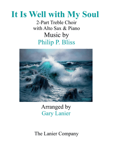 IT IS WELL WITH MY SOUL (2-Part Treble Voice Choir with Alto Sax & Piano) (arr. Gary Lanier)