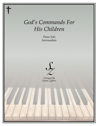 God's Commands For His Children (intermediate piano solo) (arr. Sandra Zylstra)