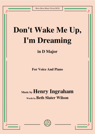 Henry Ingraham-Don't Wake Me Up,I'm Dreaming,in D Major,for Voice&Piano (arr. MSM)