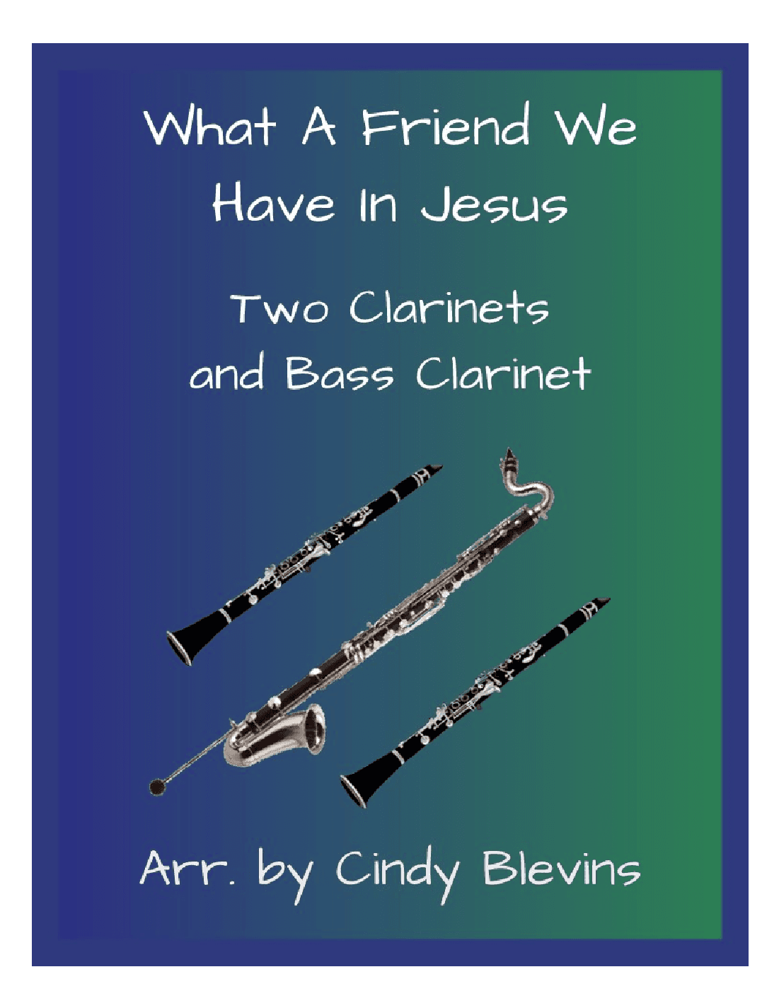 What A Friend We Have In Jesus, Two Clarinets and Bass Clarinet (arr. Cindy Blevins)