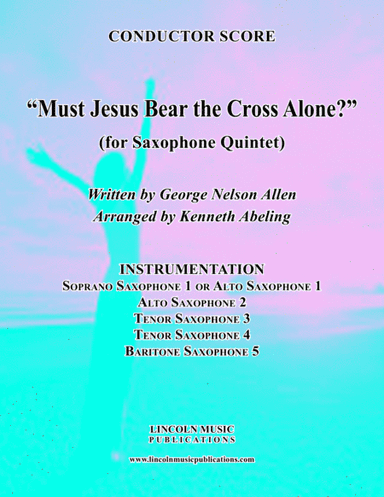 Must Jesus Bear the Cross Alone? (for Saxophone Quintet SATTB or AATTB) (arr. Kenneth Abeling)