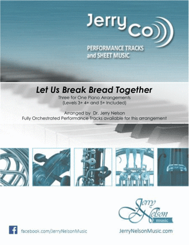 Let Us Break Bread Together  (3 for 1 PIANO Arrangements!) (arr. Dr. Jerry Nelson)