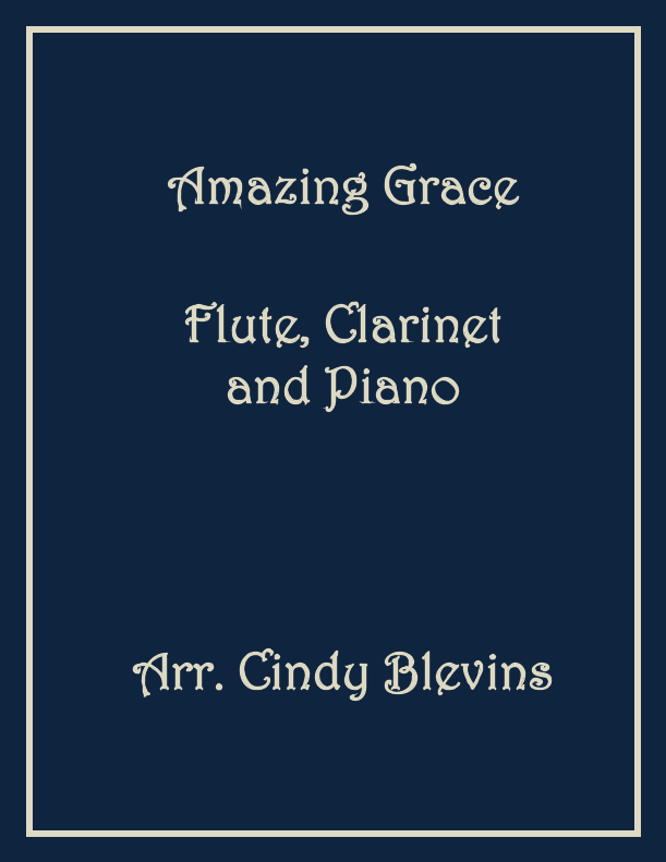 Amazing Grace, Flute, Clarinet and Piano (arr. Cindy Blevins)