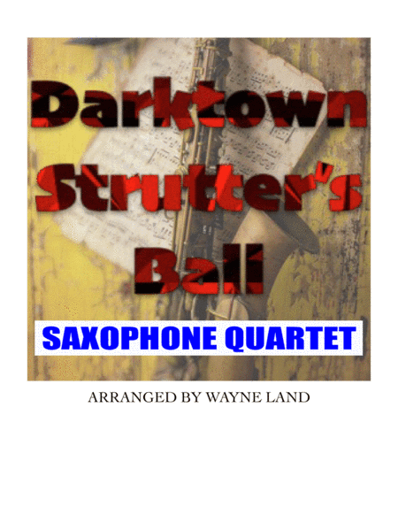 Darktown Strutter's Ball (Saxophone Quartet) (arr. Wayne Land)