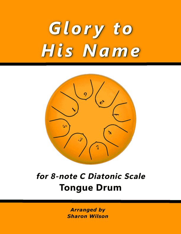 Glory to His Name (for 8-note C major diatonic scale Tongue Drum) (arr. Sharon Wilson)