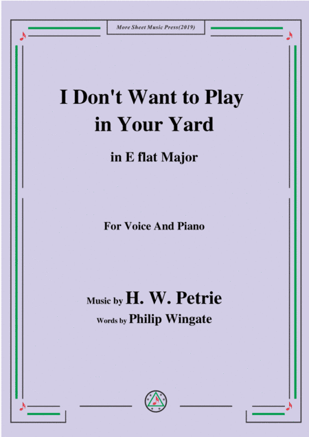 Petrie-I Don't Want to Play in Your Yard,in E flat Major,for Voice&Piano (arr. MSM)