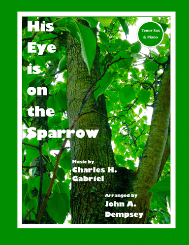 His Eye is on the Sparrow (Tenor Sax and Piano) (arr. John A. Dempsey)