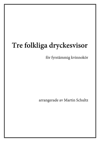 Tre folkliga dryckesvisor (arr. Martin Schultz)