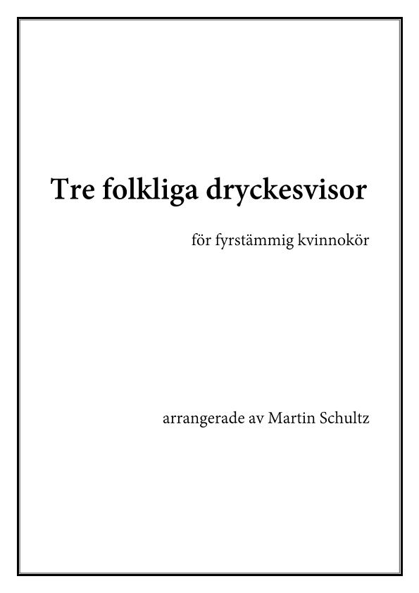 Tre folkliga dryckesvisor (arr. Martin Schultz)