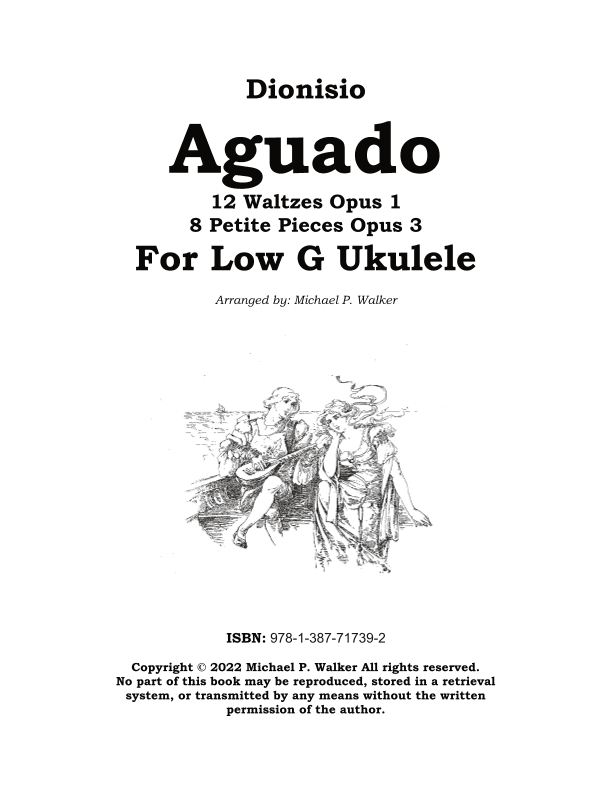 Dionisio  Aguado 12 Waltzes Opus 1 8 Petite Pieces Opus 3 For Low G Ukulele (arr. Michael P Walker)