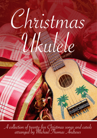 Christmas Ukulele – 25 Favourite Carols and Songs for Ukulele with TAB (arr. Michael Thomas Andrews)