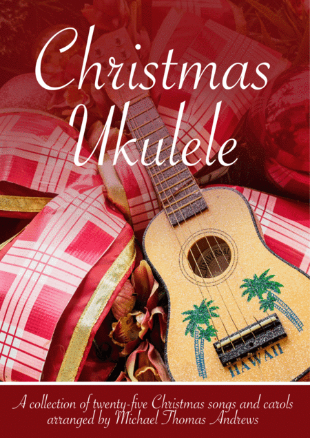 Christmas Ukulele – 25 Favourite Carols and Songs for Ukulele with TAB (arr. Michael Thomas Andrews)