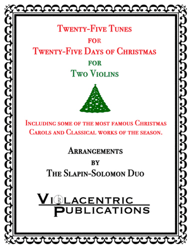 Twenty-Five Tunes for Twenty-Five Days of Christmas (for Two Violins) (arr. Slapin-Solomon Duo)