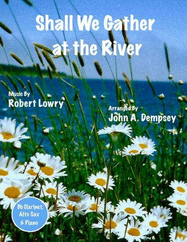 Shall We Gather at the River (Trio for Clarinet, Alto Sax and Piano) (arr. John A. Dempsey)