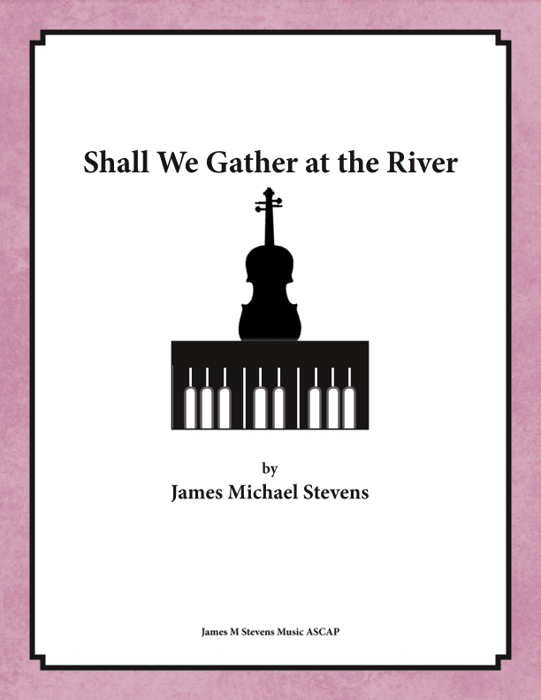 Shall We Gather at the River - Violin & Piano (arr. James Michael Stevens)