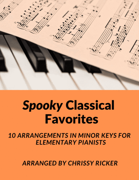 Spooky Classical Favorites - 10 Arrangements in Minor Keys for Elementary Pianists (arr. Chrissy Ricker)