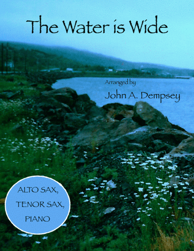 The Water is Wide (Trio for Alto Sax, Tenor Sax and Piano) (arr. John A. Dempsey)