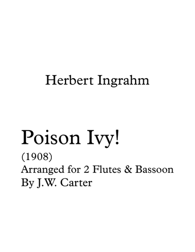 Poison Ivy! (Rag), by Herbert Ingrahm (1908), arranged for 2 Flutes & Bassoon (arr. J.W. Carter)