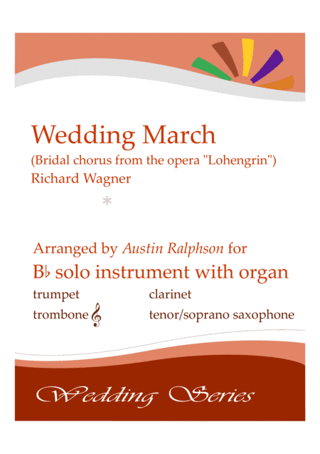 Wedding March (Bridal Chorus from 'Lohengrin': Here Comes The Bride) - solo in B flat with organ (arr. Austin Ralphson)
