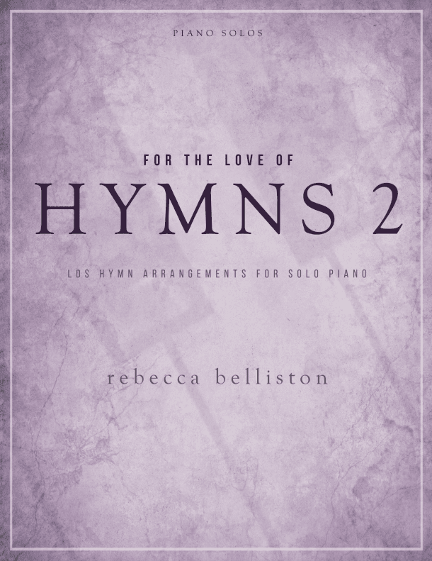 For the Love of Hymns 2 (LDS Hymns for Solo Piano) (arr. Rebecca Belliston)